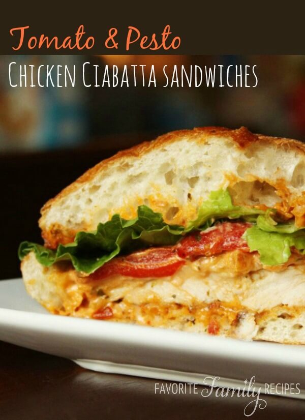Tomato Pesto and Chicken Ciabatta Sandwiches | Favorite Family Recipes